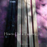 How to Use a Tapering Jig