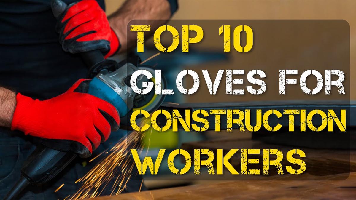 'Video thumbnail for Top 10 Best Gloves for Construction Workers'